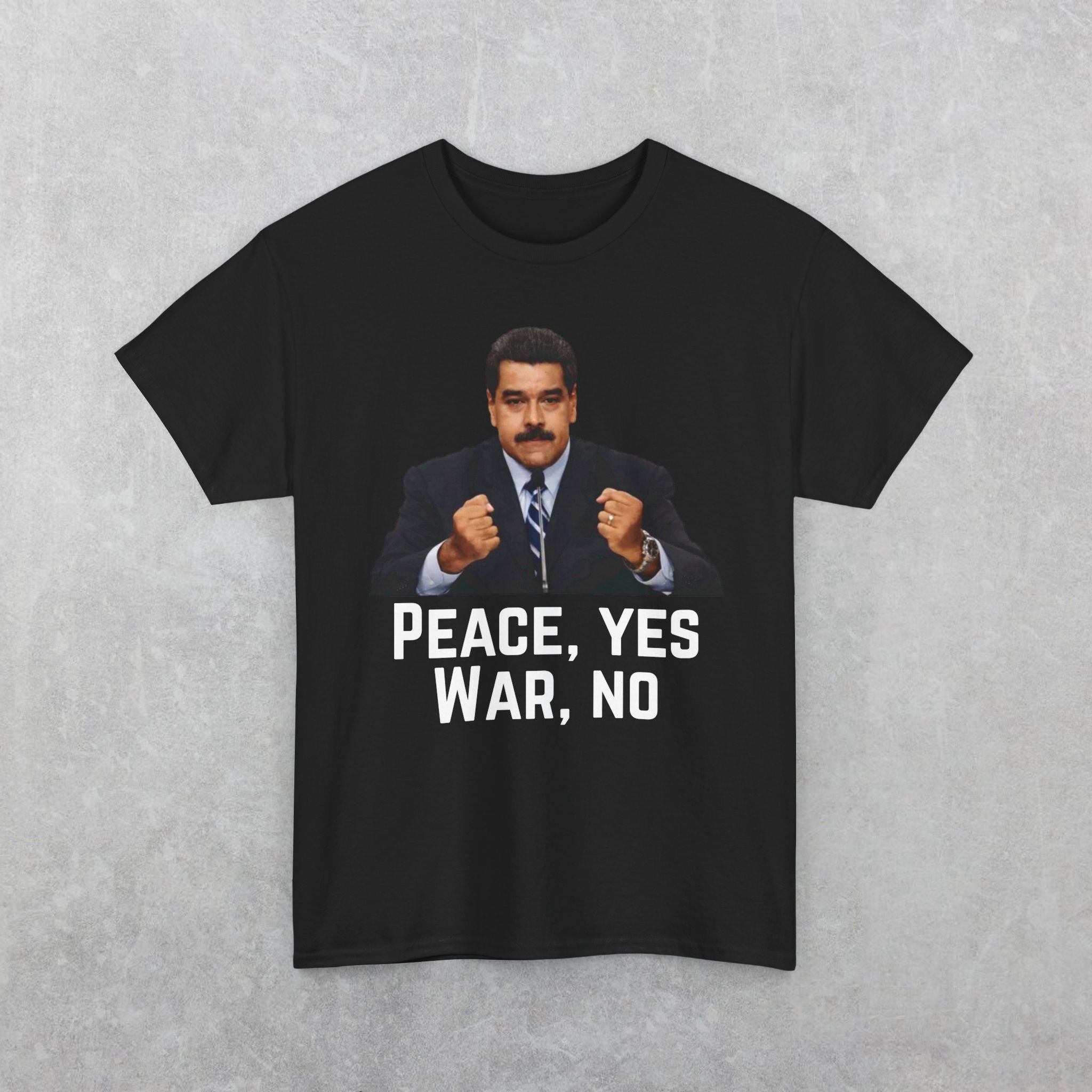 Maduro: Peace Yes War No T-Shirt | Political Statement Tee