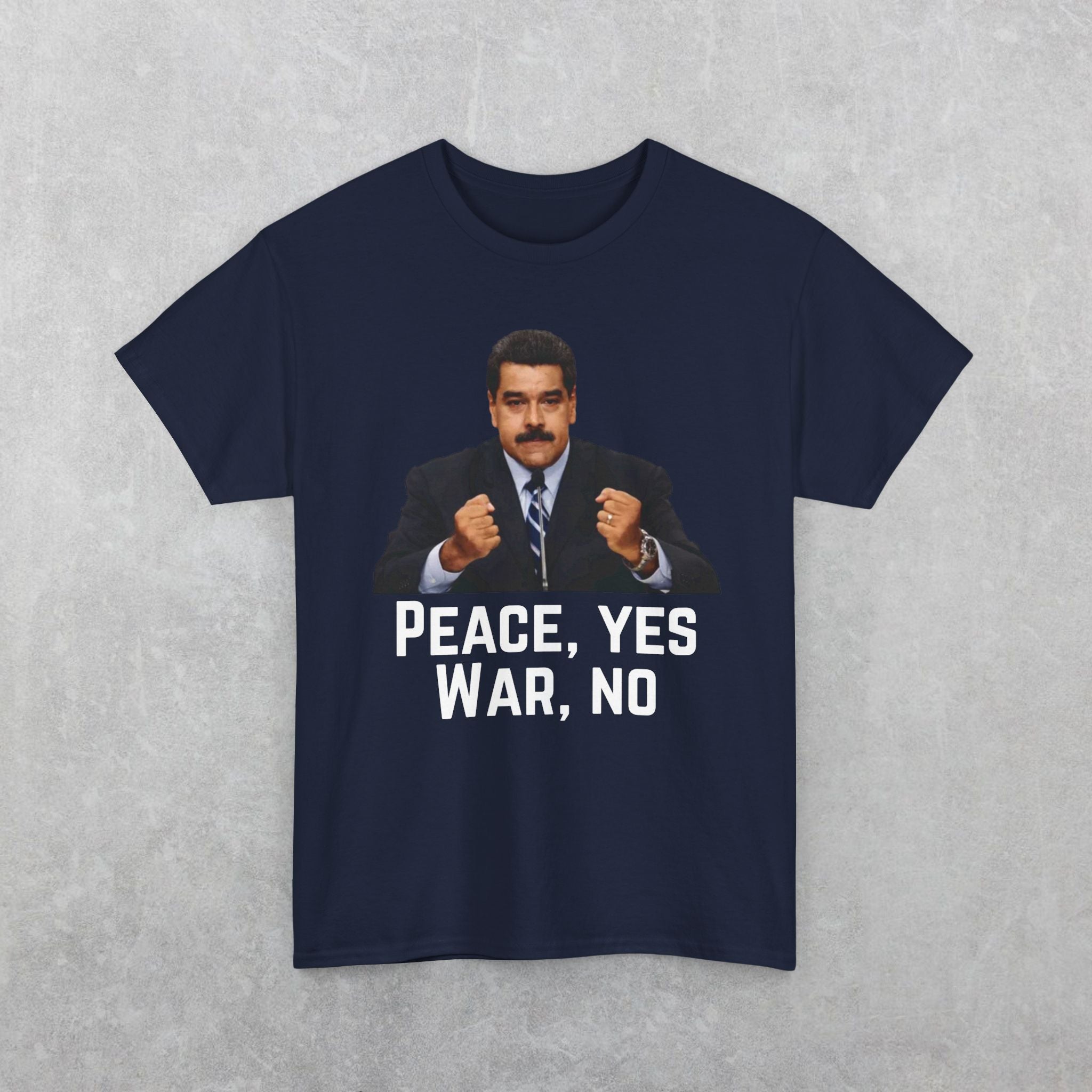 Maduro: Peace Yes War No T-Shirt | Political Statement Tee