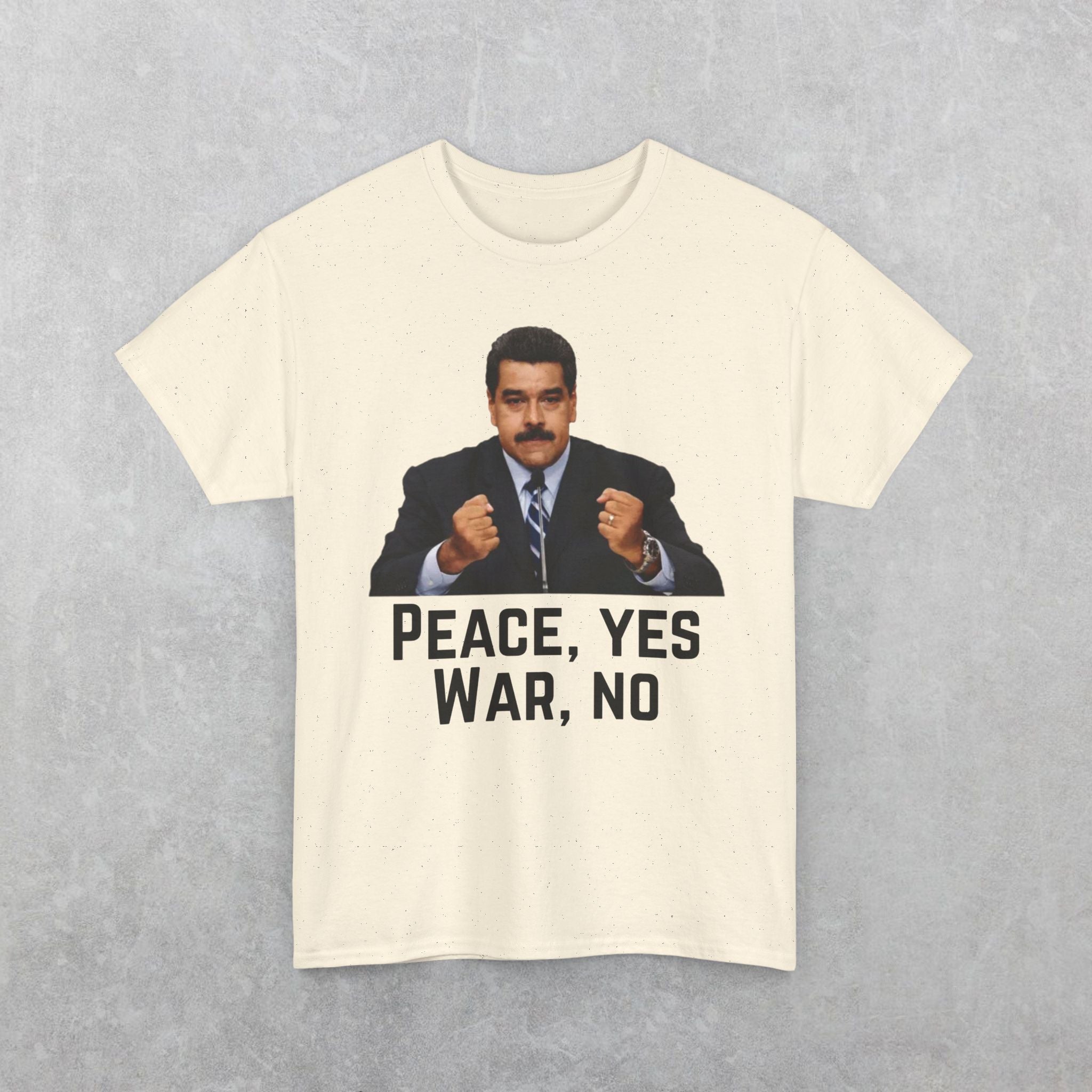 Maduro: Peace Yes War No T-Shirt | Political Statement Tee