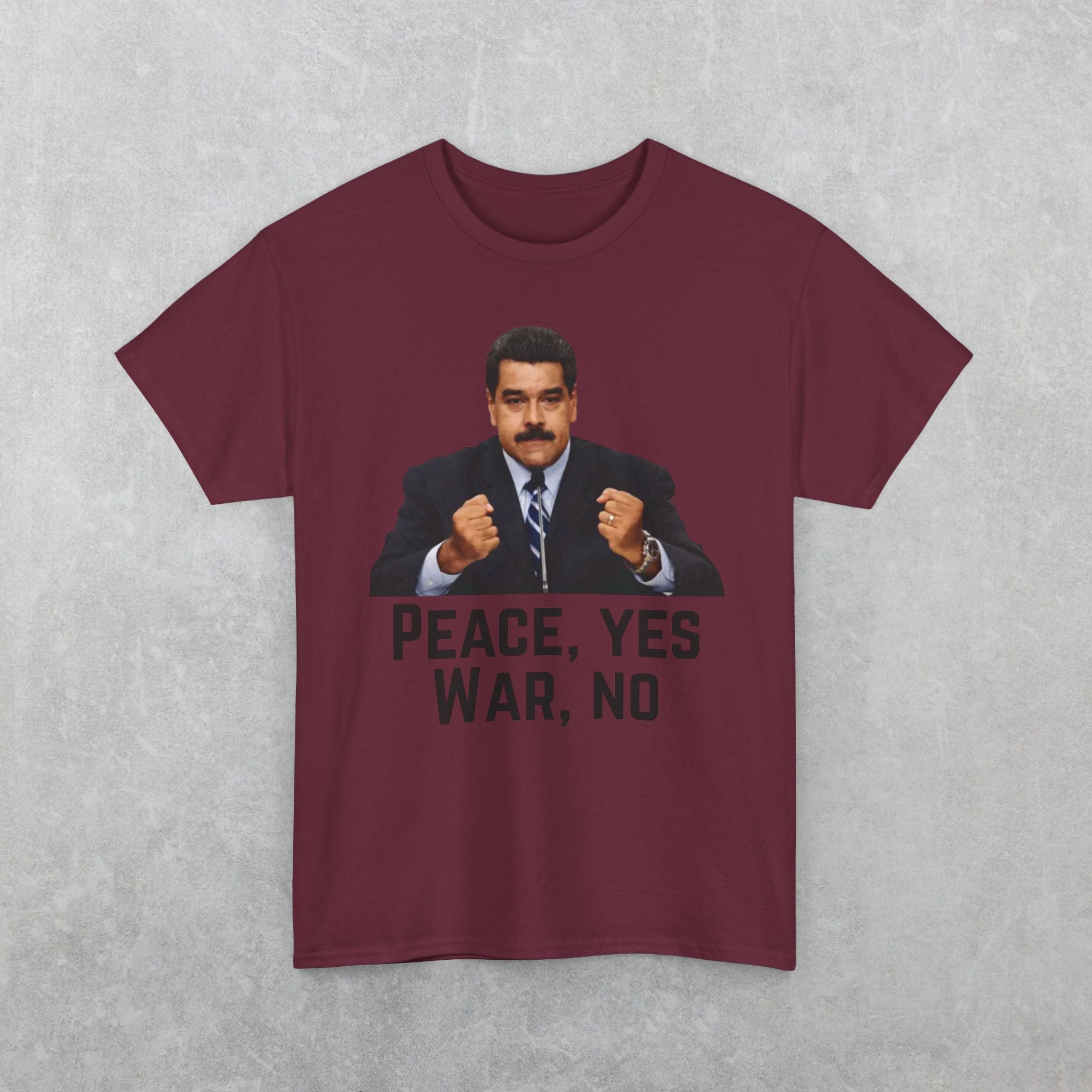 Maduro: Peace Yes War No T-Shirt | Political Statement Tee