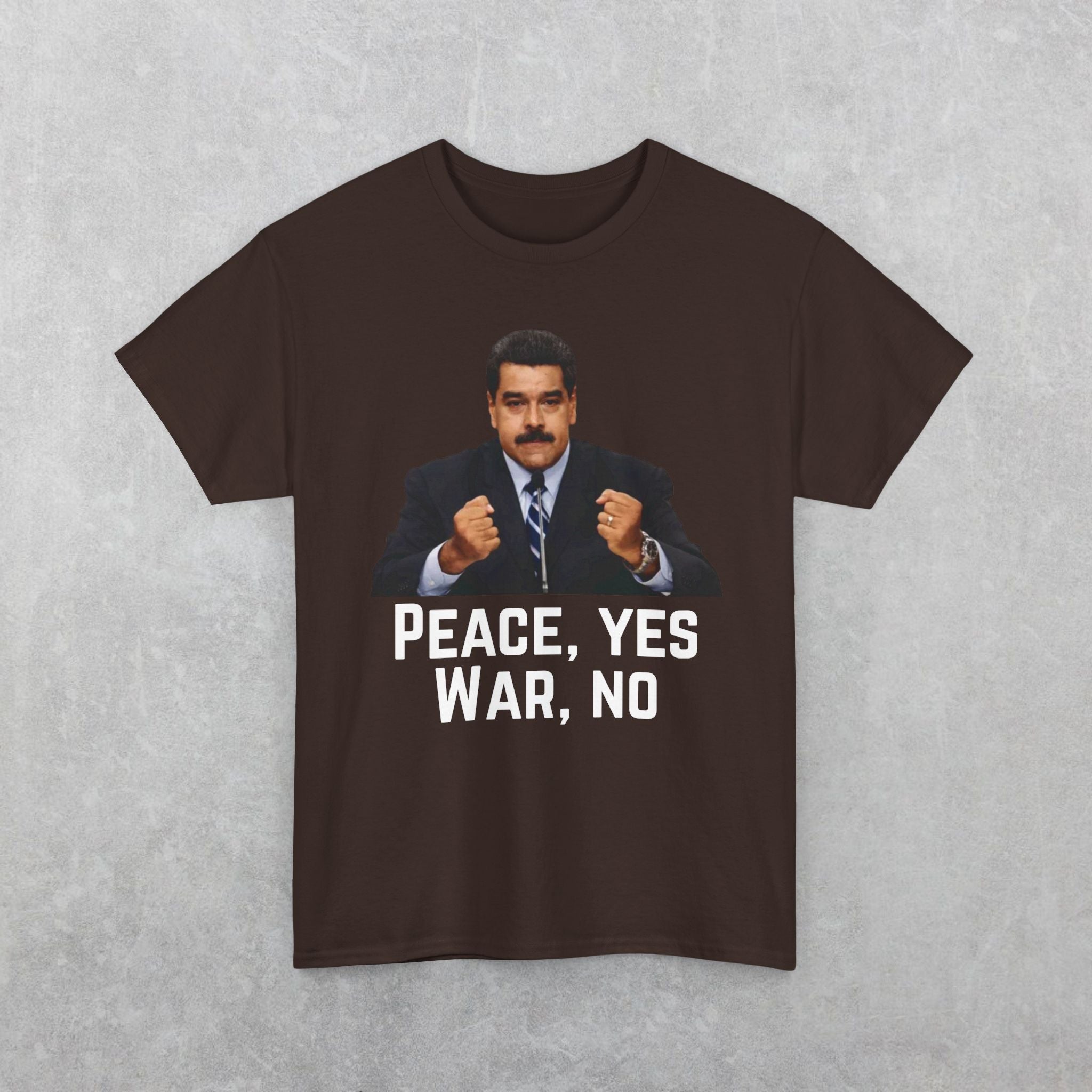 Maduro: Peace Yes War No T-Shirt | Political Statement Tee