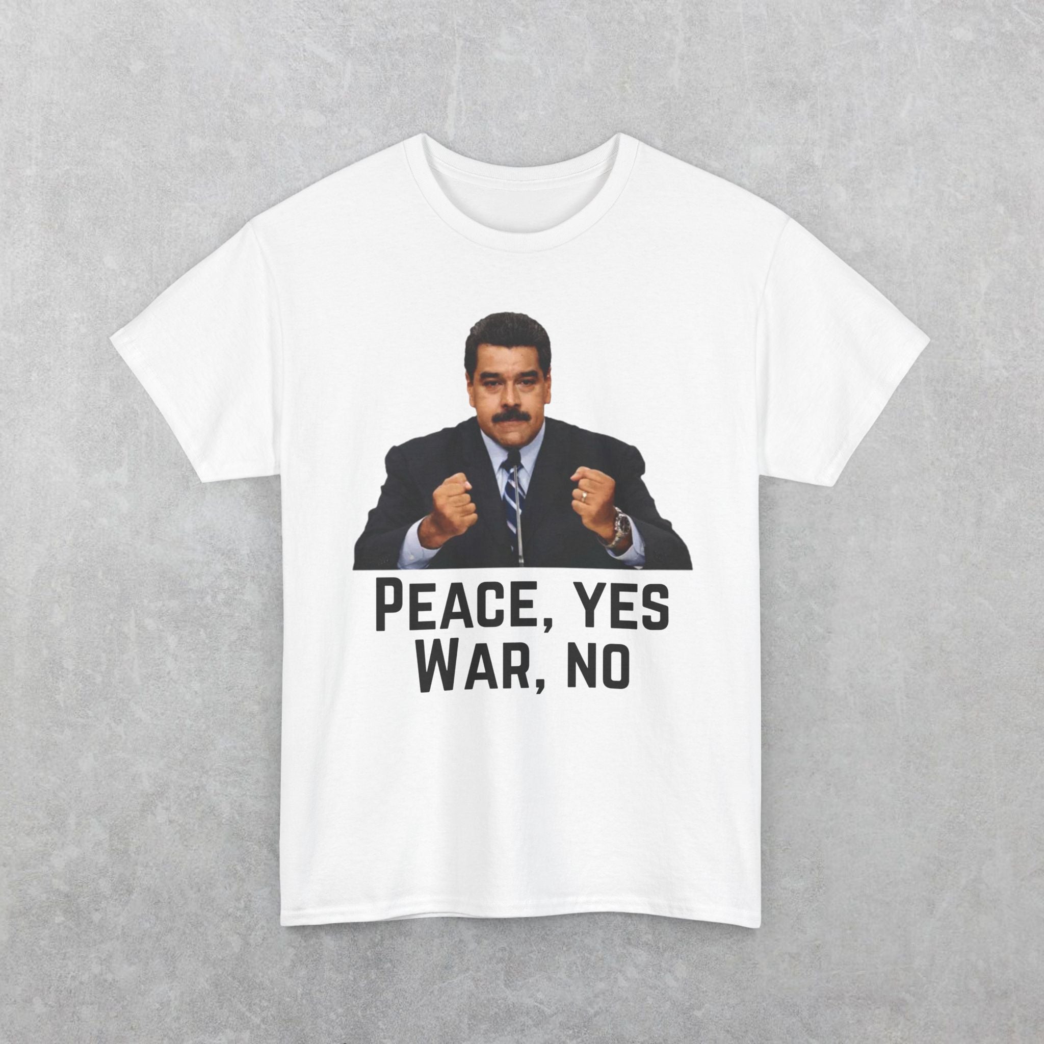 Maduro: Peace Yes War No T-Shirt | Political Statement Tee